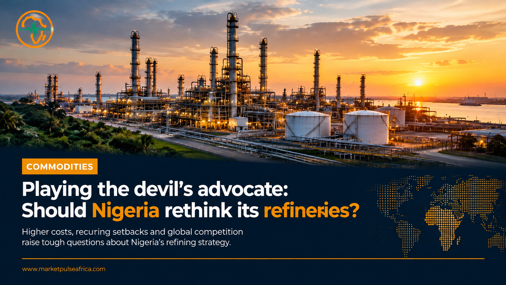 Nigeria refinery debate cover featuring an oil refinery at sunset and the question of whether Nigeria should rethink its refining strategy.